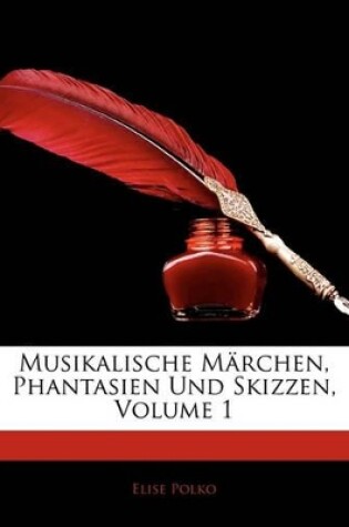 Cover of Musikalische Marchen, Phantasien Und Skizzen, Volume 1