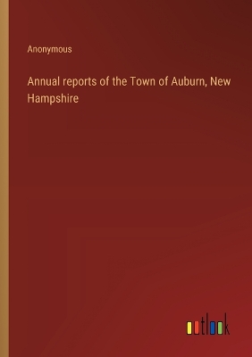 Book cover for Annual reports of the Town of Auburn, New Hampshire