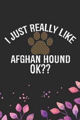 Book cover for I Just Really Like Afghan Hound Ok?