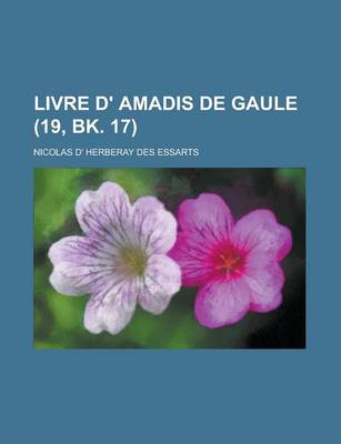 Book cover for Livre D' Amadis de Gaule (19, Bk. 17 )