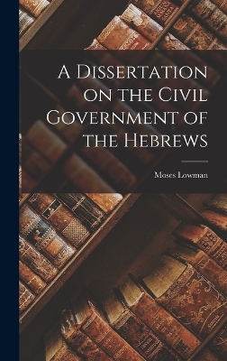 Book cover for A Dissertation on the Civil Government of the Hebrews