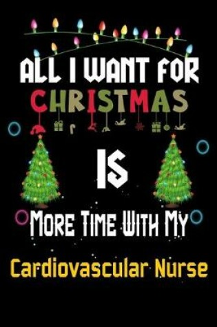 Cover of All I want for Christmas is more time with my Cardiovascular Nurse