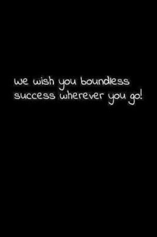 Cover of We wish you boundless success wherever you go!