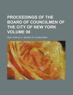 Book cover for Proceedings of the Board of Councilmen of the City of New York Volume 98