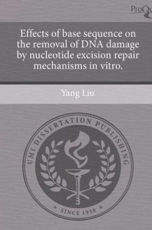 Cover of Effects of Base Sequence on the Removal of DNA Damage by Nucleotide Excision Repair Mechanisms in Vitro