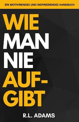 Book cover for Wie Man Nie Aufgibt