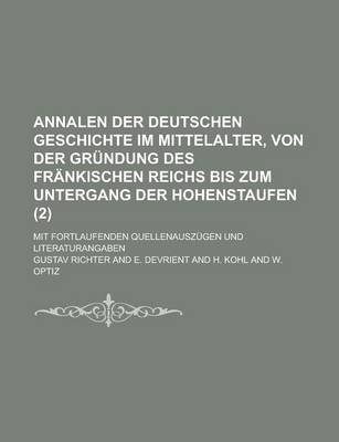 Book cover for Annalen Der Deutschen Geschichte Im Mittelalter, Von Der Grundung Des Frankischen Reichs Bis Zum Untergang Der Hohenstaufen; Mit Fortlaufenden Quellen