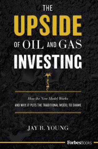 Cover of The Upside Of Oil And Gas Investing