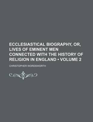 Book cover for Ecclesiastical Biography, Or, Lives of Eminent Men Connected with the History of Religion in England (Volume 2); Thomas Bilney. Thomas More.