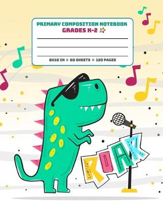 Book cover for Primary Composition Notebook Grades K-2 Roar