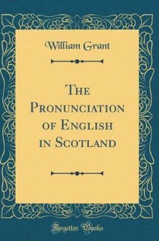 Cover of The Pronunciation of English in Scotland (Classic Reprint)