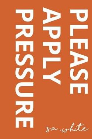 Cover of Please Apply Pressure