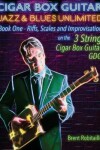 Book cover for Cigar Box Guitar Jazz & Blues Unlimited - Book One 3 String