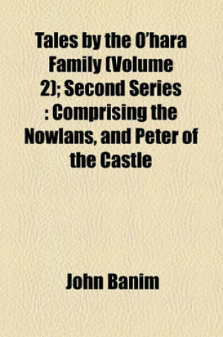 Cover of Tales by the O'Hara Family (Volume 2); Second Series Comprising the Nowlans, and Peter of the Castle