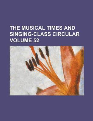 Book cover for The Musical Times and Singing-Class Circular Volume 52