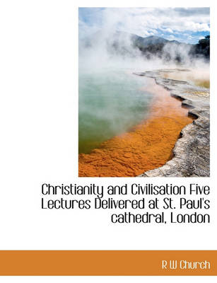 Book cover for Christianity and Civilisation Five Lectures Delivered at St. Paul's Cathedral, London