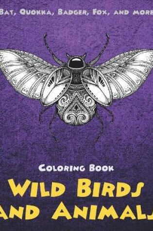 Cover of Wild Birds and Animals - Coloring Book - Bat, Quokka, Badger, Fox, and more