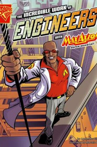 Cover of The Incredible Work of Engineers with Max Axiom, Super Scientist