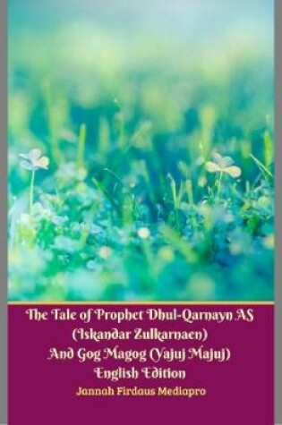 Cover of The Tale of Prophet Dhul-qarnayn As (Iskandar Zulkarnaen) and Gog Magog (Yajuj Majuj) English Edition