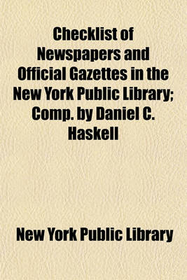 Book cover for Checklist of Newspapers and Official Gazettes in the New York Public Library; Comp. by Daniel C. Haskell