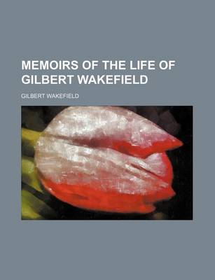 Book cover for Memoirs of the Life of Gilbert Wakefield (Volume 1)