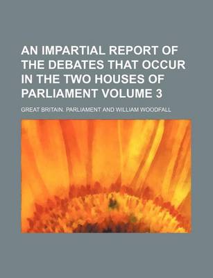 Book cover for An Impartial Report of the Debates That Occur in the Two Houses of Parliament Volume 3