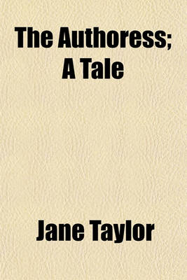 Book cover for The Authoress; A Tale