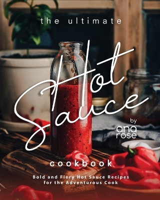 Book cover for The Ultimate Hot Sauce Cookbook