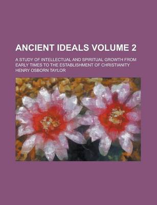 Book cover for Ancient Ideals; A Study of Intellectual and Spiritual Growth from Early Times to the Establishment of Christianity Volume 2