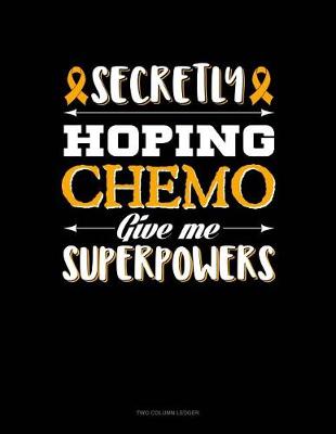 Book cover for Secretly Hoping Chemo Give Me Superpowers