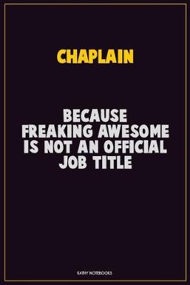 Book cover for Chaplain, Because Freaking Awesome Is Not An Official Job Title