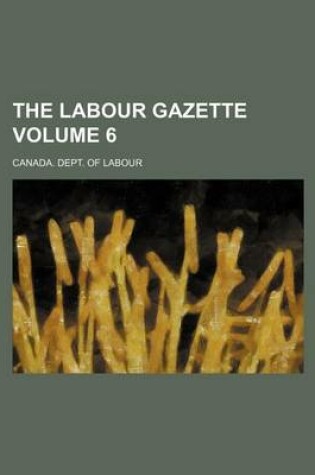 Cover of The Labour Gazette Volume 6