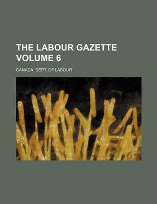 Book cover for The Labour Gazette Volume 6