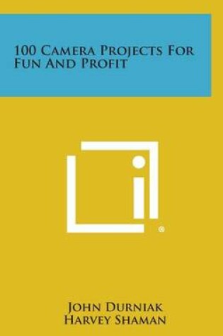 Cover of 100 Camera Projects for Fun and Profit