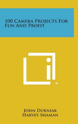 Cover of 100 Camera Projects for Fun and Profit