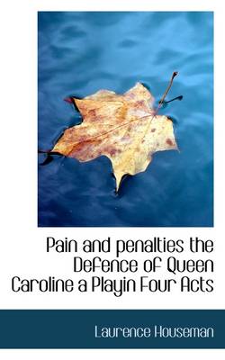 Book cover for Pain and Penalties the Defence of Queen Caroline a Playin Four Acts