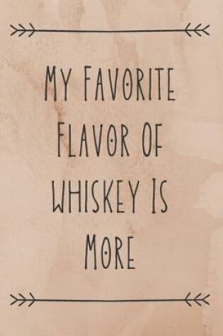 Cover of My Favorite Flavor Of Whiskey Is More