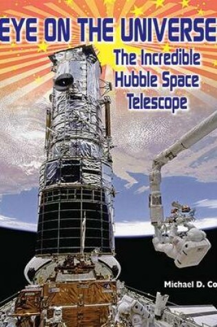 Cover of Eye on the Universe: The Incredible Hubble Space Telescope