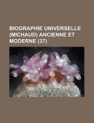 Book cover for Biographie Universelle (Michaud) Ancienne Et Moderne (37 )