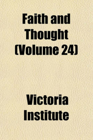 Cover of Faith and Thought Volume 24; Journal of the Victoria Institute