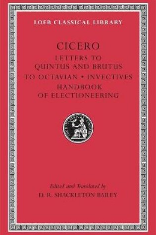 Cover of Letters to Quintus and Brutus. Letter Fragments. Letter to Octavian. Invectives. Handbook of Electioneering