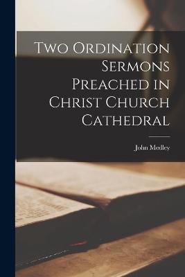 Book cover for Two Ordination Sermons Preached in Christ Church Cathedral [microform]