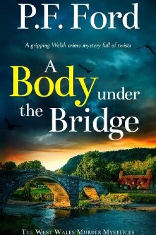 Cover of A BODY UNDER THE BRIDGE a gripping Welsh crime mystery full of twists