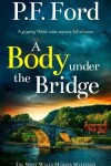 Book cover for A BODY UNDER THE BRIDGE a gripping Welsh crime mystery full of twists