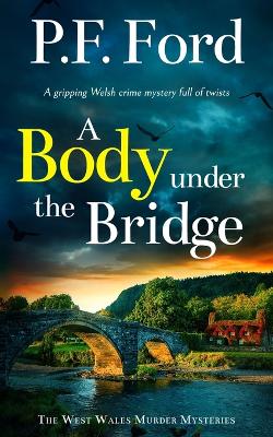 Book cover for A BODY UNDER THE BRIDGE a gripping Welsh crime mystery full of twists