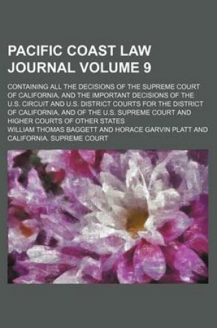 Cover of Pacific Coast Law Journal; Containing All the Decisions of the Supreme Court of California, and the Important Decisions of the U.S. Circuit and U.S. District Courts for the District of California, and of the U.S. Supreme Court Volume 9