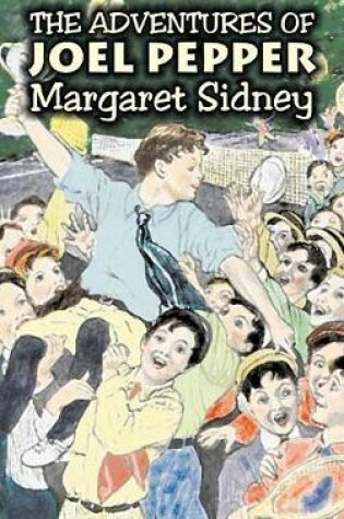 Cover of The Adventures of Joel Pepper by Margaret Sidney, Fiction, Family, Action & Adventure