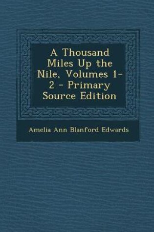 Cover of A Thousand Miles Up the Nile, Volumes 1-2 - Primary Source Edition