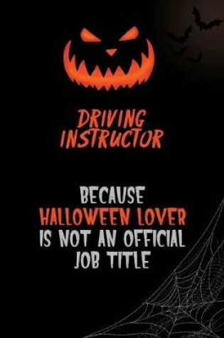 Cover of Driving Instructor Because Halloween Lover Is Not An Official Job Title