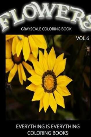 Cover of Flowers, The Grayscale Coloring Book Vol.6